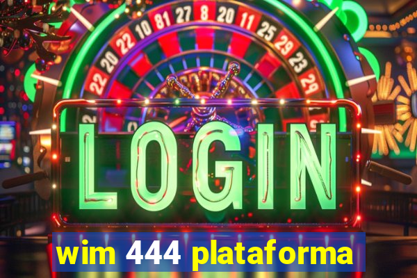 wim 444 plataforma